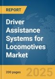 Driver Assistance Systems for Locomotives Market Report 2025- Product Image