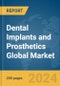 Dental Implants and Prosthetics Global Market Report 2024 - Product Image