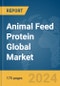Animal Feed Protein Global Market Report 2024 - Product Image