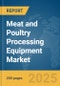 Meat and Poultry Processing Equipment Market Report 2025 - Product Thumbnail Image