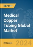 Medical Copper Tubing Global Market Report 2024- Product Image