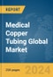 Medical Copper Tubing Global Market Report 2023 - Product Thumbnail Image