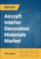 Aircraft Interior Decoration Materials Market Report 2025 - Product Image
