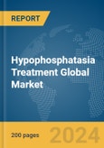 Hypophosphatasia Treatment Global Market Report 2024- Product Image