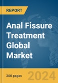 Anal Fissure Treatment Global Market Report 2024- Product Image