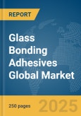 Glass Bonding Adhesives Global Market Report 2025- Product Image