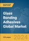 Glass Bonding Adhesives Global Market Report 2023 - Product Image