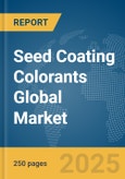 Seed Coating Colorants Global Market Report 2025- Product Image