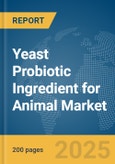 Yeast Probiotic Ingredient for Animal Market Report 2025- Product Image