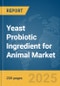 Yeast Probiotic Ingredient for Animal Market Report 2025 - Product Thumbnail Image
