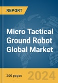Micro Tactical Ground Robot Global Market Report 2024- Product Image
