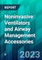 Noninvasive Ventilators and Airway Management Accessories - Product Image