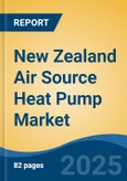 New Zealand Air Source Heat Pump Market By Process (Air to Air (Ducts Vs. Ductless), Air to Water (Split Vs. Integrated)), By End Use, By Sales Channel, By Region, By Company, Forecast & Opportunities, 2018-2028F- Product Image