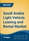 Saudi Arabia Light Vehicle Leasing and Rental Market By Lease Type (Finance Lease, Full Rental), By Vehicle Type (Passenger Cars, Light Commercial Vehicle), By End-Use Industry, BY Booking, and By Region, Competition Forecast & Opportunities, 2018-2028 - Product Image
