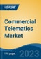Commercial Telematics Market - Global Industry Size, Share, Trends, Opportunity, and Forecast, 2018-2028F Segmented By Solution (OEM & Aftermarket), By Application (Solution and Services), By End User, By Region, Competition - Product Image