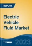 Electric Vehicle Fluid Market - Global Industry Size, Share, Trends, Opportunity, and Forecast, 2018-2028F Segmented By Propulsion Type, By Vehicle Type, By Product Type, By Distribution Channel, By Region, Competition- Product Image