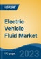 Electric Vehicle Fluid Market - Global Industry Size, Share, Trends, Opportunity, and Forecast, 2018-2028F Segmented By Propulsion Type, By Vehicle Type, By Product Type, By Distribution Channel, By Region, Competition - Product Image