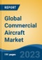 Global Commercial Aircraft Market - Global Industry Size, Share, Trends, Opportunity, and Forecast, 2018-2028 - Product Thumbnail Image