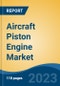 Aircraft Piston Engine Market - Global Industry Size, Share, Trends, Opportunity, and Forecast, 2018-2030 Segmented By Number of Engines (Single Engine, and Multi Engine), By MTOW (Below 1000Kg, 1000-2000Kg, and Above 2000kg), and By Region - Product Image