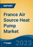 France Air Source Heat Pump Market By Process , By End Use, By Sales Channel, By Region, By Company, Forecast & Opportunities, 2018-2028F- Product Image