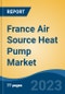 France Air Source Heat Pump Market By Process , By End Use, By Sales Channel, By Region, By Company, Forecast & Opportunities, 2018-2028F - Product Image