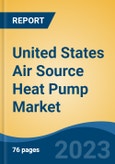 United States Air Source Heat Pump Market By Process (Air to Air, Air to Water) By End Use (Residential, Hotels & Resorts, Gym & Spas, Education, Food Service, and Others), By Sales Channel, By Region, Competition, Forecast & Opportunities, 2018-2028F- Product Image