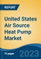 United States Air Source Heat Pump Market By Process (Air to Air, Air to Water) By End Use (Residential, Hotels & Resorts, Gym & Spas, Education, Food Service, and Others), By Sales Channel, By Region, Competition, Forecast & Opportunities, 2018-2028F - Product Image