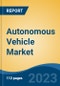 Autonomous Vehicle Market- Global Industry Size, Share, Trends, Opportunity, and Forecast, 2018-2030F Segmented By Vehicle Type (Passenger Car, Commercial Vehicle), By Level of Automation, By Component, By Mobility Type, and By Region - Product Image