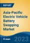 Asia-Pacific Electric Vehicle Battery Swapping Market - By Service Type (Subscription Model and Pay-Per-Use Model), By Vehicle Type (Two-Wheeler, Three-Wheeler, and Others), By End User (Private and Commercial), and By Country Competition Forecast & Opportunities, 2018-2030 - Product Image