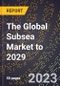 The Global Subsea Market to 2029 - Product Thumbnail Image