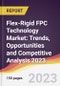 Flex-Rigid FPC Technology Market: Trends, Opportunities and Competitive Analysis 2023-2028 - Product Image