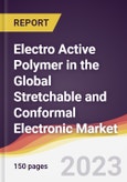 Electro Active Polymer in the Global Stretchable and Conformal Electronic Market: Trends, Opportunities and Competitive Analysis 2023-2028- Product Image