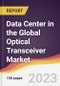 Data Center in the Global Optical Transceiver Market: Trends, Opportunities and Competitive Analysis 2023-2028 - Product Image