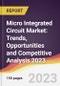 Micro Integrated Circuit Market: Trends, Opportunities and Competitive Analysis 2023-2028 - Product Image