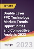 Double Layer FPC Technology Market: Trends, Opportunities and Competitive Analysis 2023-2028- Product Image
