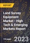 2023 Global Forecast for Land Survey Equipment Market (2024-2029 Outlook) - High Tech & Emerging Markets Report - Product Image