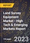2023 Global Forecast for Land Survey Equipment Market (2024-2029 Outlook) - High Tech & Emerging Markets Report - Product Thumbnail Image