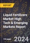 2024 Global Forecast for Liquid Fertilizers Market (2025-2030 Outlook)-High Tech & Emerging Markets Report - Product Image
