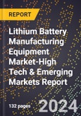 2024 Global Forecast for Lithium Battery Manufacturing Equipment Market (2025-2030 Outlook)-High Tech & Emerging Markets Report- Product Image