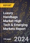 2024 Global Forecast for Luxury Handbags Market (2025-2030 Outlook)-High Tech & Emerging Markets Report - Product Image