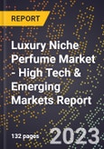 2023 Global Forecast for Luxury Niche Perfume Market (2024-2029 Outlook) - High Tech & Emerging Markets Report- Product Image