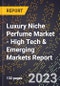 2023 Global Forecast for Luxury Niche Perfume Market (2024-2029 Outlook) - High Tech & Emerging Markets Report - Product Image