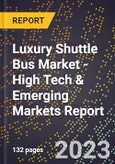 2023 Global Forecast for Luxury Shuttle Bus Market (2024-2029 Outlook) - High Tech & Emerging Markets Report- Product Image