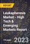 2023 Global Forecast for Leukapheresis Market (2024-2029 Outlook) - High Tech & Emerging Markets Report - Product Image