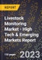 2023 Global Forecast for Livestock Monitoring Market (2024-2029 Outlook) - High Tech & Emerging Markets Report - Product Image