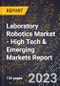 2023 Global Forecast for Laboratory Robotics Market (2024-2029 Outlook) - High Tech & Emerging Markets Report - Product Image