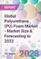 Global Polyurethane (PU) Foam Market - Market Size & Forecasting to 2032 - Product Image