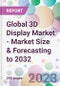 Global 3D Display Market - Market Size & Forecasting to 2032 - Product Image