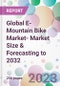 Global E-Mountain Bike Market- Market Size & Forecasting to 2032 - Product Thumbnail Image