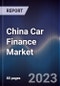 China Car Finance Market Outlook to 2028F - Product Image